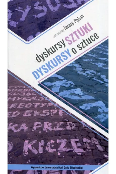 Dyskursy sztuki. Dyskursy o sztuce - Teresa P�kala