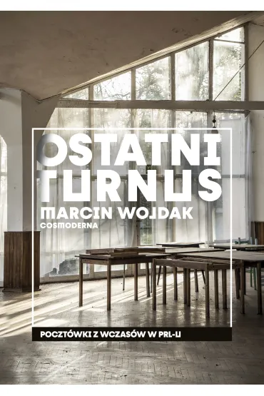 Ostatni turnus. Poczt�wki z wczas�w w PRL-u - Marcin  Wojdak