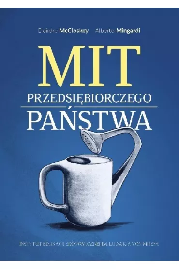Mit przedsi�biorczego pa�stwa - Deirdre  McCloskey, Mingardi Alberto