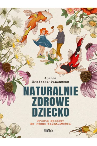 Naturalnie zdrowe dziecko. Proste sposoby na r�ne dolegliwo�ci - Joanna Brejecka-Pamungkas