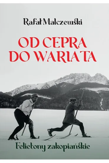 Od cepra do wariata. Felietony zakopia�skie - Rafa� Malczewski