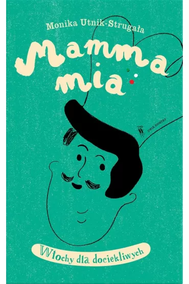 Mamma mia. W�ochy dla dociekliwych - Monika Utnik-Struga�a