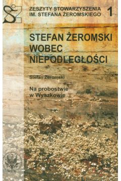 Stefan �eromski wobec Niepodleg�o�ci oraz Na probostwie w Wyszkowie