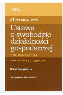 Ustawa o swobodzie dzia�alno�ci gospodarczej z komentarzem oraz ustawy szczeg�owe - Kupryja�czyk Daniel - Daniel Kupryja�czyk