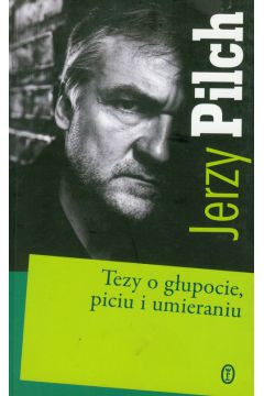 Tezy o g�upocie piciu i umieraniu - Jerzy Pilch