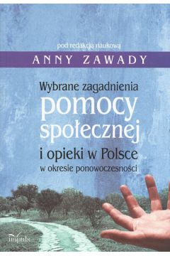 Wybrane zagadnienia pomocy spo�ecznej i opieki w Polsce w okresie ponowoczesno�ci