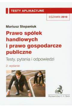 Prawo sp�ek handlowych i prawo gospodarcze publiczne Testy aplikacyjne 5 - Mariusz Stepaniuk