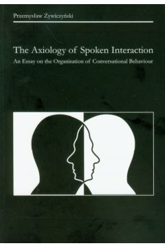 The Axiology of Spoken Interaction - �ywiczy�ski Przemys�aw - Przemys�aw �ywiczy�ski