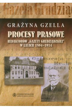 Procesy prasowe redaktor�w Gazety Grudzi�dzkiej w latach 1894-1914 - Gzella Gra�yna - Gra�yna Gzella