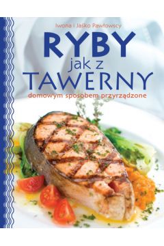 Ryby jak z tawerny  domowym sposobem przyrz�dzone - Paw�owska Iwona, Paw�owski Ja�ko - Iwona Paw�owska, Paw�owski Ja�ko