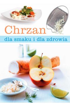 Chrzan dla smaku i dla zdrowia - Czechowska Kinga - Kinga Czechowska