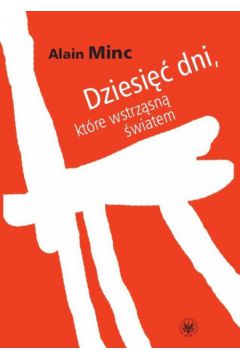 Dziesi�� dni kt�re wstrz�sn� �wiatem - Minc Alain - Minc Alain