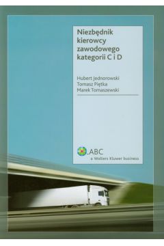 Niezb�dnik kierowcy zawodowego kategorii C i D - Jednorowski Hubert, Pi�tka Tomasz, Tomaszewski Marek - Hubert Jednorowski, Tomasz Pi�tka