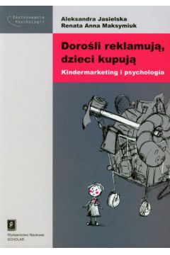 Doro�li reklamuj� dzieci kupuj� - Jasielska Aleksandra, Maksymiuk Renata Anna - Aleksandra Jasielska, Renata Anna Maksymiuk