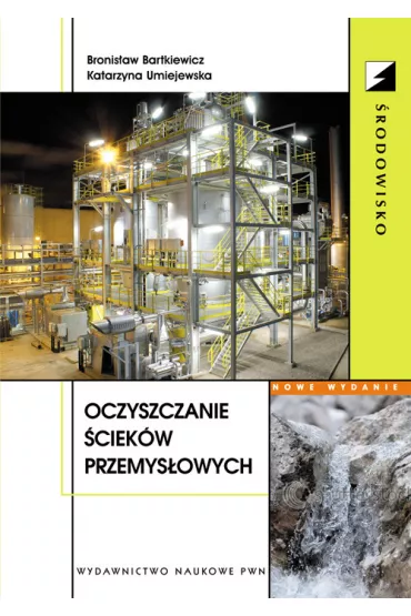 Oczyszczanie �ciek�w przemys�owych - Bronis�aw Bartkiewicz, Katarzyna Umiejewska
