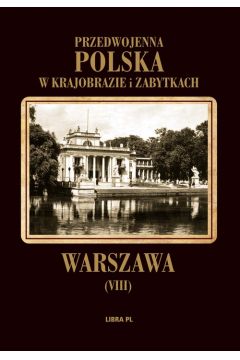 Warszawa Przedwojenna Polska w krajobrazie i zabytkach Tom VIII Alfred Lauterbach