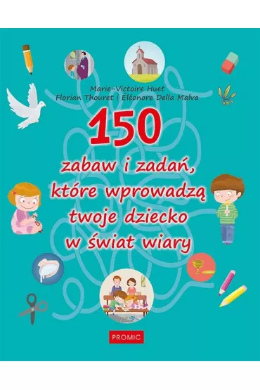 150 zabaw i zada�, kt�re wprowadz� twoje dziecko.. - Marie-Victoire Huet