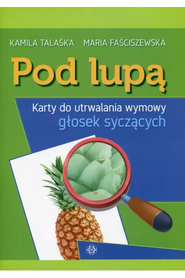 Pod lup� Karty do utrwalania wymowy g�osek sycz�cych - Maria Fa�ciszewska, Kamila Tala�ka