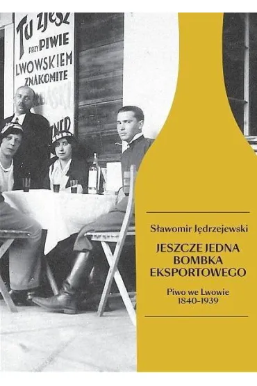 Jeszcze jedna bombka eksportowego. Piwo we Lwowie 1840-1939 - S�awomir J�drzejewski