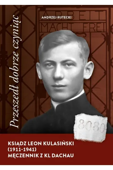 Przeszed� dobrze czyni�c. Ksi�dz Leon Kulasi�ski.. - Andrzej  Rutecki