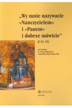 Wy Mnie nazywacie Nauczycielem i Panem i dobrze m�wicie