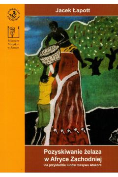 Pozyskiwanie �elaza w Afryce Zachodniej - Jacek �apott
