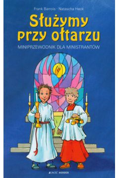 S�u�ymy przy o�tarzu Miniprzewodnik dla ministrant�w - Barrois Frank, Heck Natascha - Frank Barrois, Heck Natascha