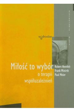 Mi�o�� to wyb�r - Hemfelt Robert, Minirth Frank, Meier Paul - Paul Meier, Frank Minirth, Robert Hemfelt