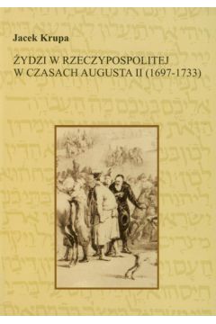 �ydzi w Rzeczypospolitej w czasach Augusta II 1697-1733 - Krupa Jacek - Jacek Krupa