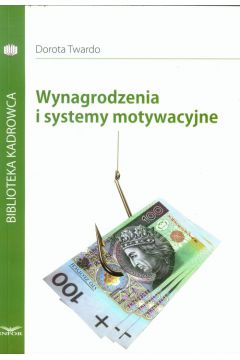 Wynagrodzenia i systemy motywacyjne - Twardo Dorota - Dorota Twardo