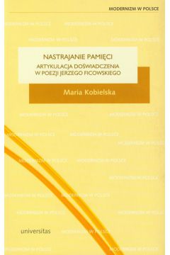 Nastrajanie pami�ci Artykulacja do�wiadczenia w poezji Jerzego Ficowskiego - Maria Kobielska