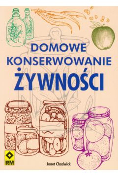 Domowe konserwowanie �ywno�ci - Chadwick Janet - Chadwick Janet