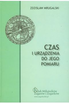 Czas i urz�dzenia do jego pomiaru - Mrugalski Zdzis�aw - Zdzis�aw Mrugalski