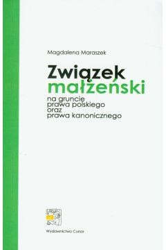 Zwi�zek ma��e�ski na gruncie prawa polskiego oraz prawa kanonicznego - Maraszek Magdalena - Magdalena Maraszek
