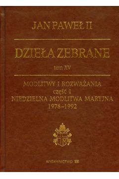 Dzie�a zebrane tom XV Modlitwy i rozwa�ania cz�� 1 - Jan Pawe� II