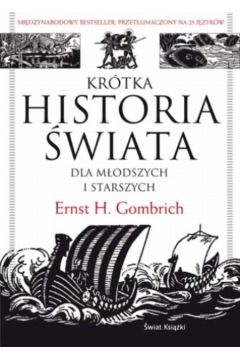 Kr�tka historia �wiata dla m�odszych i starszych - Gombrich Ernst H.