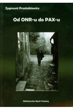 Od ONR-u do PAX-u - Przetakiewicz Zygmunt - Zygmunt Przetakiewicz