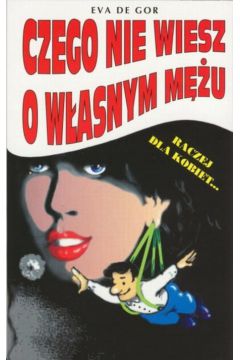 Czego nie wiesz o w�asnym m�u - Eva De Gor