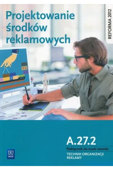 Projektowanie �rodk�w reklamowych. Kwalifikacja A.27.2 (S) - Dorota Zadro�na, Alina Kargiel, Robert Pi�ka