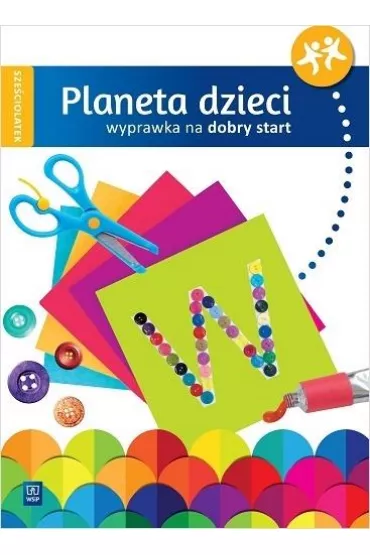 Planeta dzieci. Sze�ciolatek. Wyprawka na dobry start