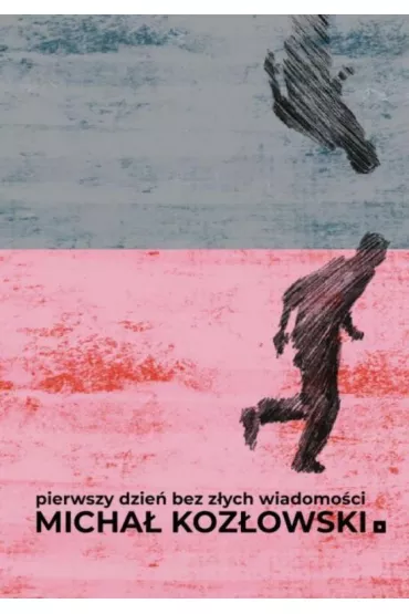 Pierwszy dzie� bez z�ych wiadomo�ci - Micha� Koz�owski