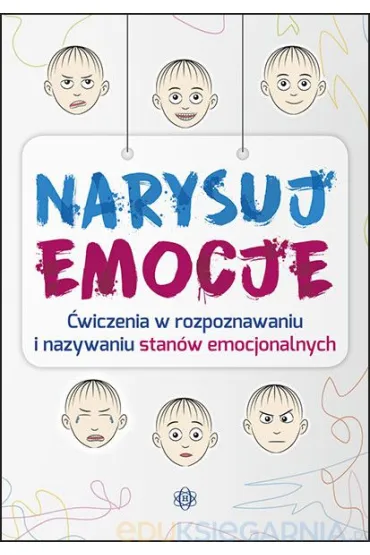 Narysuj emocje. �wiczenia w rozpoznawaniu i nazywaniu stan�w emocjonalnych - Magdalena Hinz