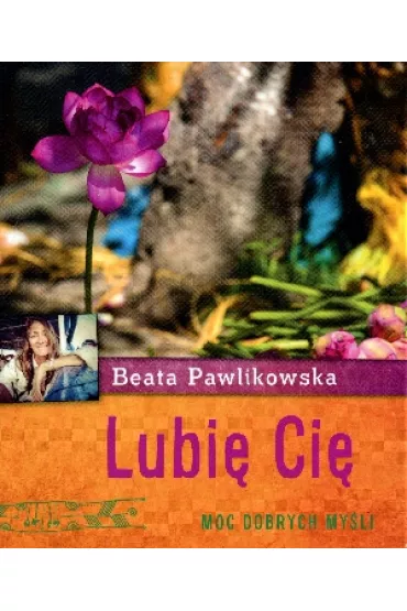 Lubi� Ci� Moc Dobrych My�li - Beata Pawlikowska
