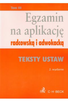 Egzamin na aplikacj� radcowsk� i adwokack� tom 3 Teksty ustaw