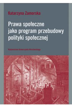 Prawa spo�eczne jako program przebudowy polityki spo�ecznej - Zamorska Katarzyna - Katarzyna Zamorska