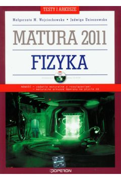 Fizyka testy i arkusze Matura 2011 z p�yt� CD - Wojciechowska Ma�gorzata M., Unieszowska Jadwiga - Jadwiga Unieszowska, Ma�gorzata Wojciechowska