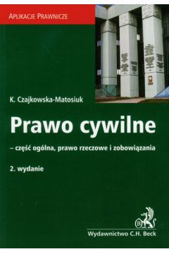 Prawo cywilne cz�� og�lna, prawo rzeczowe i zobowi�zania - Czajkowska-Matosiuk Katarzyna - Katarzyna Czajkowska-Matosiuk