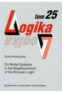 Logika t.25 On modal system in the neighbourhood of the Brouwer Logic - Zofia Kostrzycka
