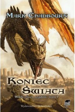 Koniec �wiata Wiek z�ych rz�d�w t. 1 - Chadbourn Mark - Mark Chadbourn