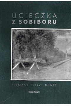 Ucieczka z Sobiboru - Tomasz Toivi Blatt